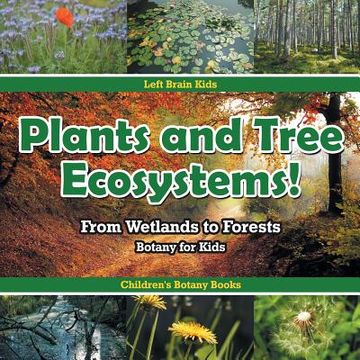 portada Plants and Tree Ecosystems! From Wetlands to Forests - Botany for Kids - Children's Botany Books (en Inglés)