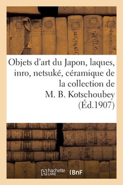 portada Objets d'Art Du Japon, Laques, Inro, Netsuké, Céramique de la Collection de M. B. Kotschoubey (en Francés)