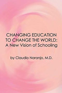 portada Changing Education to Change the World: A new Vision of Schooling (Consciousness Classics) (en Inglés)