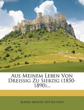 portada Aus Meinem Leben Von Dreissig Zu Siebzig (1850-1890)... (in German)