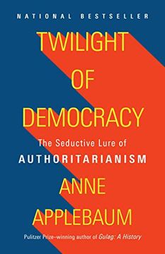 portada Twilight of Democracy: The Seductive Lure of Authoritarianism (en Inglés)