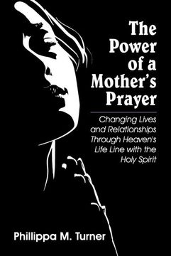 portada The Power of a Mother's Prayer: Changing Lives and Relationships Through Heaven's Life Line With the Holy Spirit (en Inglés)