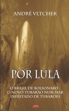portada Por Lula: O Brasil de Bolsonaro - O Novo Tubarão Num Mar Infestado de Tubarões