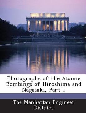 portada Photographs of the Atomic Bombings of Hiroshima and Nagasaki, Part 1 (en Inglés)