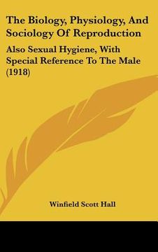 portada the biology, physiology, and sociology of reproduction: also sexual hygiene, with special reference to the male (1918)