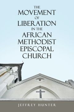 portada The Movement of Liberation in the African Methodist Episcopal Church (in English)