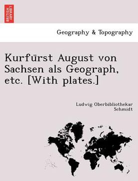 portada Kurfürst August von Sachsen als Geograph, etc. [With plates.] (en Alemán)