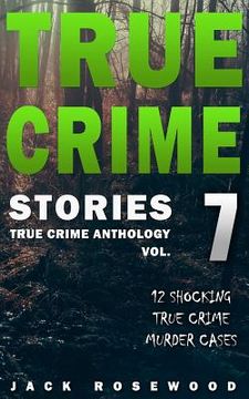 portada True Crime Stories Volume 7: 12 Shocking True Crime Murder Cases (en Inglés)