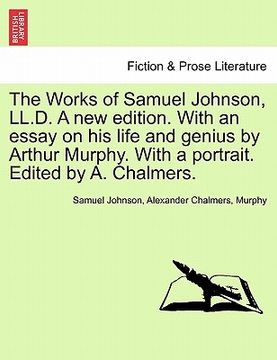 portada the works of samuel johnson, ll.d. a new edition. with an essay on his life and genius by arthur murphy. with a portrait. edited by a. chalmers. (in English)