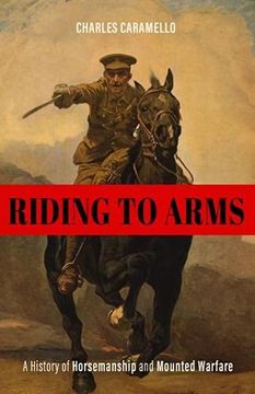 portada Riding to Arms: A History of Horsemanship and Mounted Warfare (Horses in History) (in English)