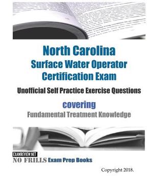 portada North Carolina Surface Water Operator Certification Exam Unofficial Self Practice Exercise Questions: covering Fundamental Treatment Knowledge (en Inglés)