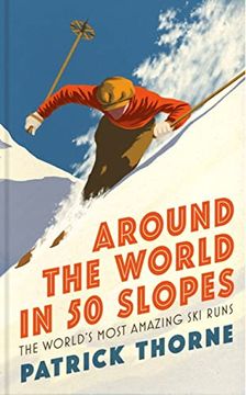 portada Around the World in 50 Slopes: The Stories Behind the World’S Most Amazing ski Runs (en Inglés)