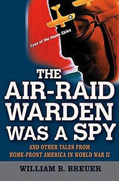 portada The Air Raid Warden Was a Spy: And Other Tales from Home-Front America in World War II