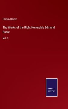 portada The Works of the Right Honorable Edmund Burke: Vol. 3 (en Inglés)