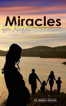 portada Miracles for Angel: A Woman's Testimony of Courage and Healing (en Inglés)