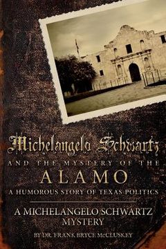 portada Michelangelo Schwartz and the Mystery of the Alamo: A Humorous Story of Texas Politics (en Inglés)
