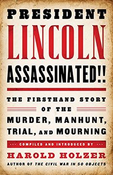 portada President Lincoln Assassinated!!: The Firsthand Story of the Murder, Manhunt, Trial, and Mourning (in English)