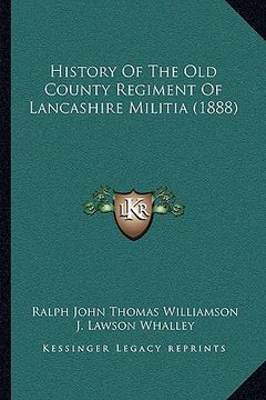 portada history of the old county regiment of lancashire militia (1888) (en Inglés)