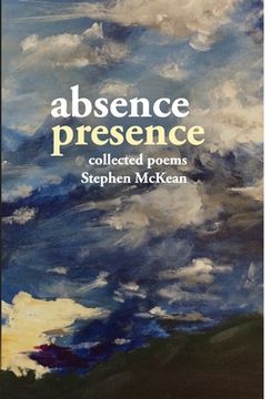 portada Absence Presence: collected poems of Stephen McKean