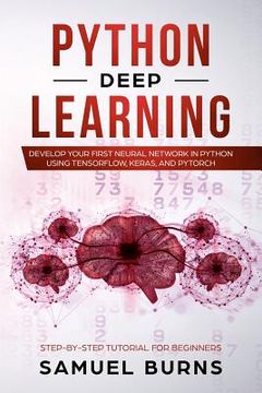 portada Python Deep Learning: Develop Your First Neural Network In Python Using Tensorflow, Keras, And Pytorch (step-by-step Tutorial For Beginners) (in English)