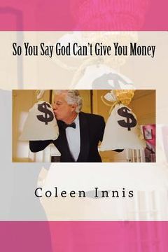 portada So You Say God Can't Give You Money (in English)