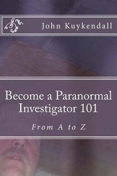 portada Become a Paranormal Investigator 101: The book to get you started (en Inglés)