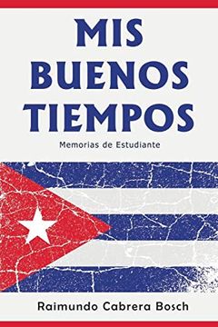 portada Mis Buenos Tiempos: Memorias de Estudiante (in Spanish)