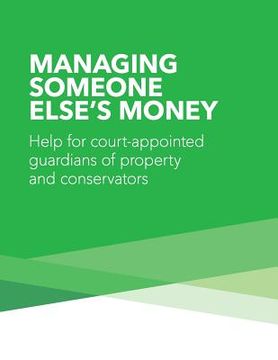 portada Managing Someone Else's Money: Help for Court Appointed Guardians of Property and Conservators (en Inglés)