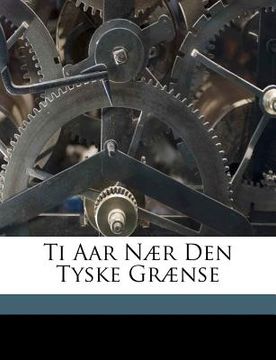 portada Ti AAR Nær Den Tyske Grænse (in Danés)