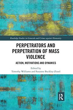 portada Perpetrators and Perpetration of Mass Violence: Action, Motivations and Dynamics (Routledge Studies in Genocide and Crimes Against Humanity) (en Inglés)