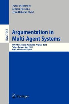 portada argumentation in multi-agent systems: 8th international workshop, argmas 2011, taipei, taiwan, may 2011, revised selected papers