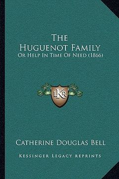 portada the huguenot family: or help in time of need (1866) (in English)