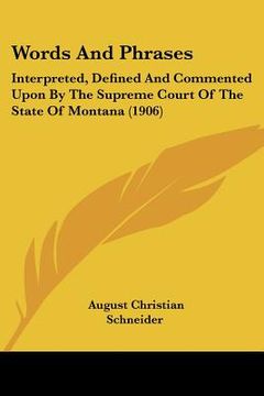 portada words and phrases: interpreted, defined and commented upon by the supreme court of the state of montana (1906) (en Inglés)