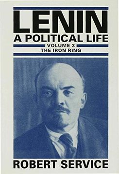 portada Lenin: A Political Life: Volume 3: The Iron Ring: The Iron Ring v. 3