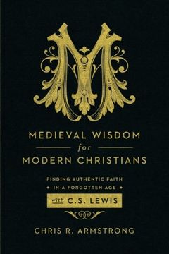 portada Medieval Wisdom for Modern Christians: Finding Authentic Faith in a Forgotten Age with C. S. Lewis