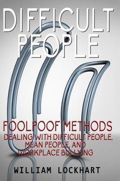 portada Difficult People: Foolpoof Methods - Dealing with Difficult People, Mean People, and Workplace Bullying (en Inglés)