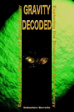 portada gravity decoded: exploring the structure of space-energy (en Inglés)