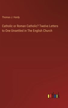 portada Catholic or Roman Catholic? Twelve Letters to One Unsettled in The English Church (en Inglés)