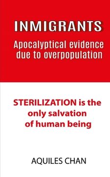 portada INMIGRANTS Apocalyptical evidence due to overpopulation: STERILIZATION is the only salvation of human (in English)
