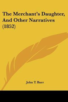 portada the merchant's daughter, and other narratives (1852) (in English)
