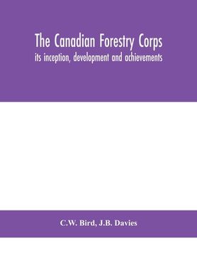portada The Canadian Forestry Corps; its inception, development and achievements 