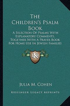 portada the children's psalm book the children's psalm book: a selection of psalms with explanatory comments, together wia selection of psalms with explanator