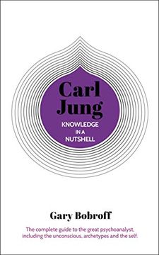 portada Knowledge in a Nutshell: Carl Jung: The Complete Guide to the Great Psychoanalyst, Including the Unconscious, Archetypes and the Self: 5 (in English)