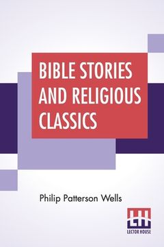 portada Bible Stories And Religious Classics: With An Introduction By Anson Phelps Stokes, Jr. (en Inglés)