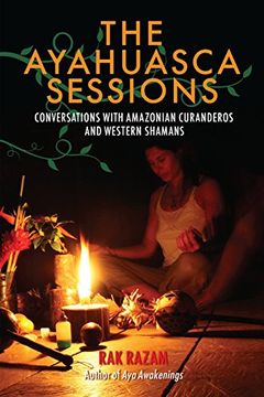 portada The Ayahuasca Sessions: Conversations With Amazonian Curanderos and Western Shamans (en Inglés)