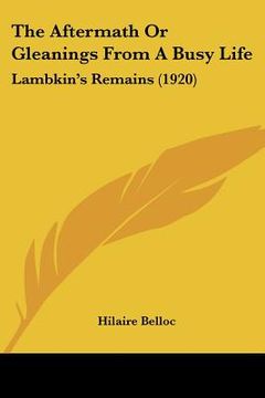 portada the aftermath or gleanings from a busy life: lambkin's remains (1920) (en Inglés)