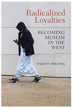 portada Radicalized Loyalties: Becoming Muslim in the West