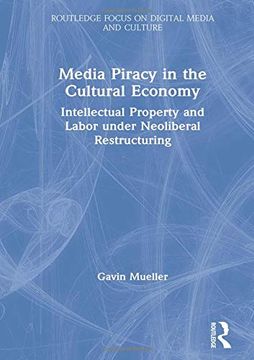 portada Media Piracy in the Cultural Economy: Intellectual Property and Labor Under Neoliberal Restructuring (Routledge Focus on Digital Media and Culture) (in English)