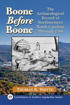 portada Boone Before Boone: The Archaeological Record of Northwestern North Carolina Through 1769 (en Inglés)