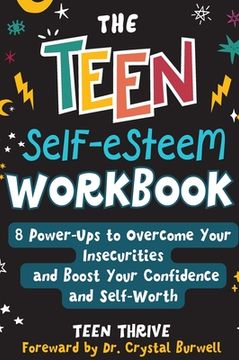 portada The Teen Self-Esteem Workbook: "8 Power-Ups to Overcome Your Insecurities and Boost Your Confidence and Self-Worth (en Inglés)